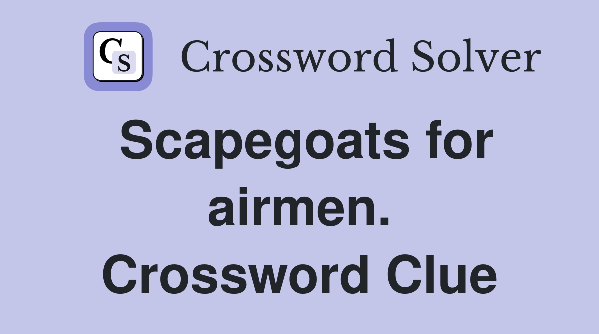 Scapegoats for airmen. Crossword Clue