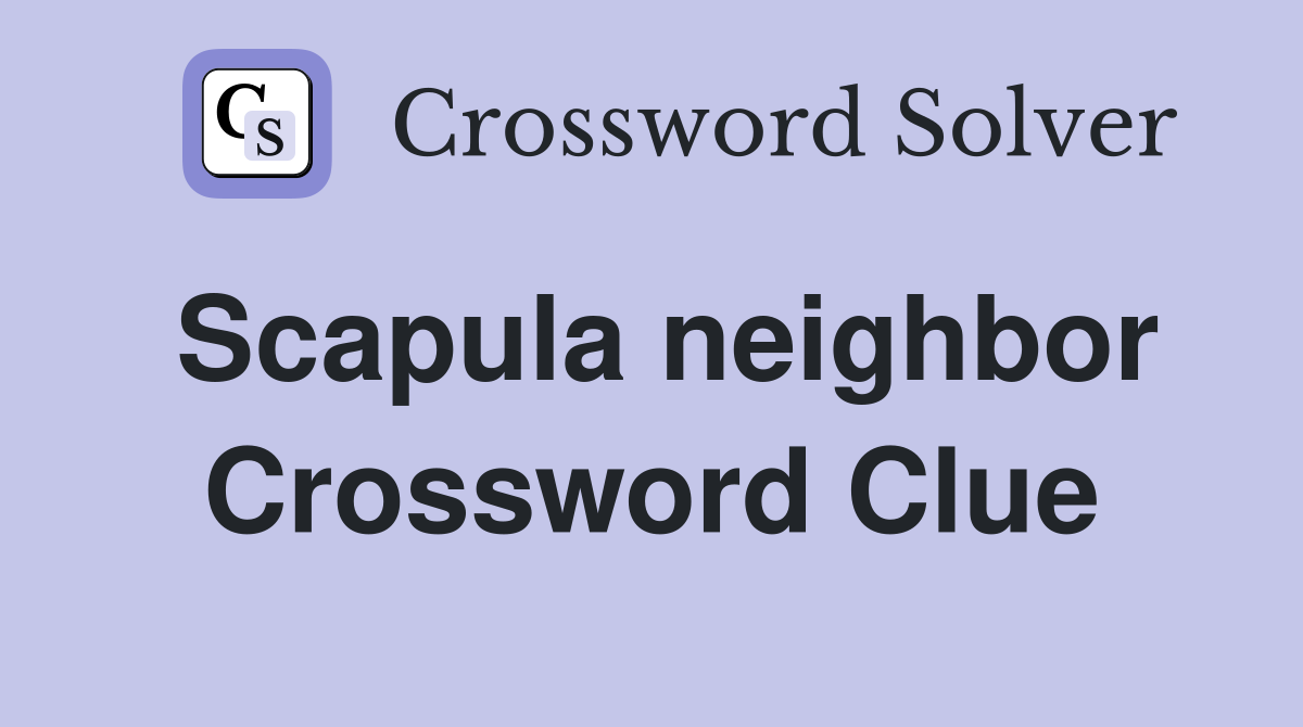 Scapula neighbor Crossword Clue