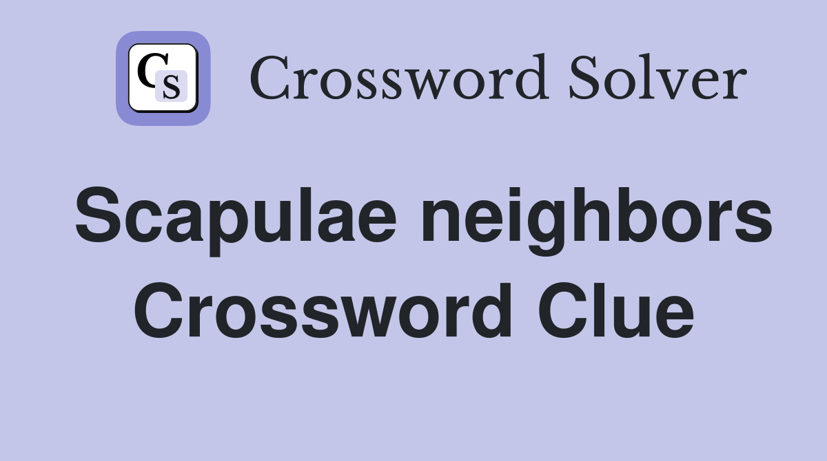 Scapulae neighbors Crossword Clue