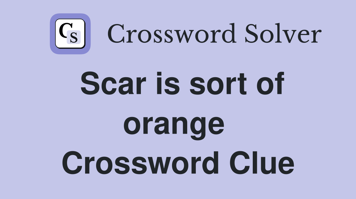 Scar is sort of orange  Crossword Clue