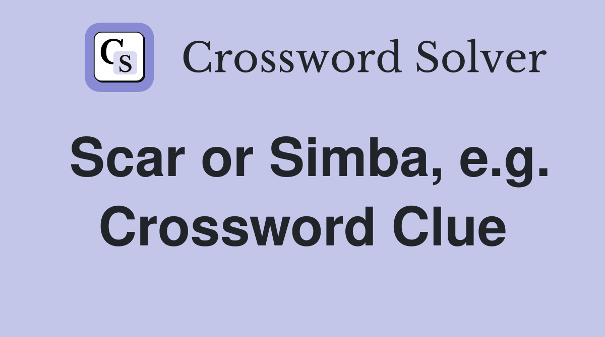Scar or Simba, e.g. Crossword Clue