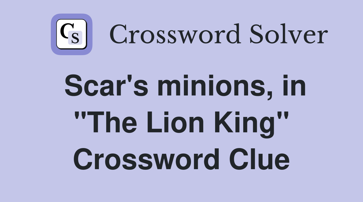 Scar's minions, in "The Lion King" Crossword Clue