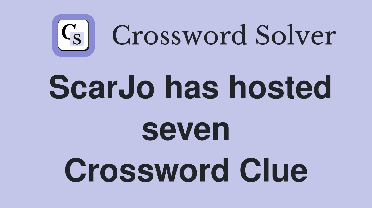 ScarJo has hosted seven Crossword Clue