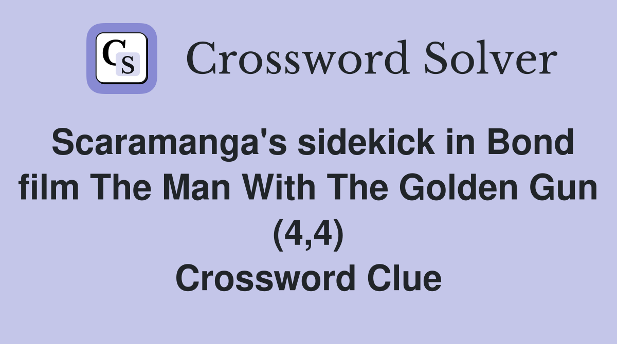 Scaramanga #39 s sidekick in Bond film The Man With The Golden Gun (4 4