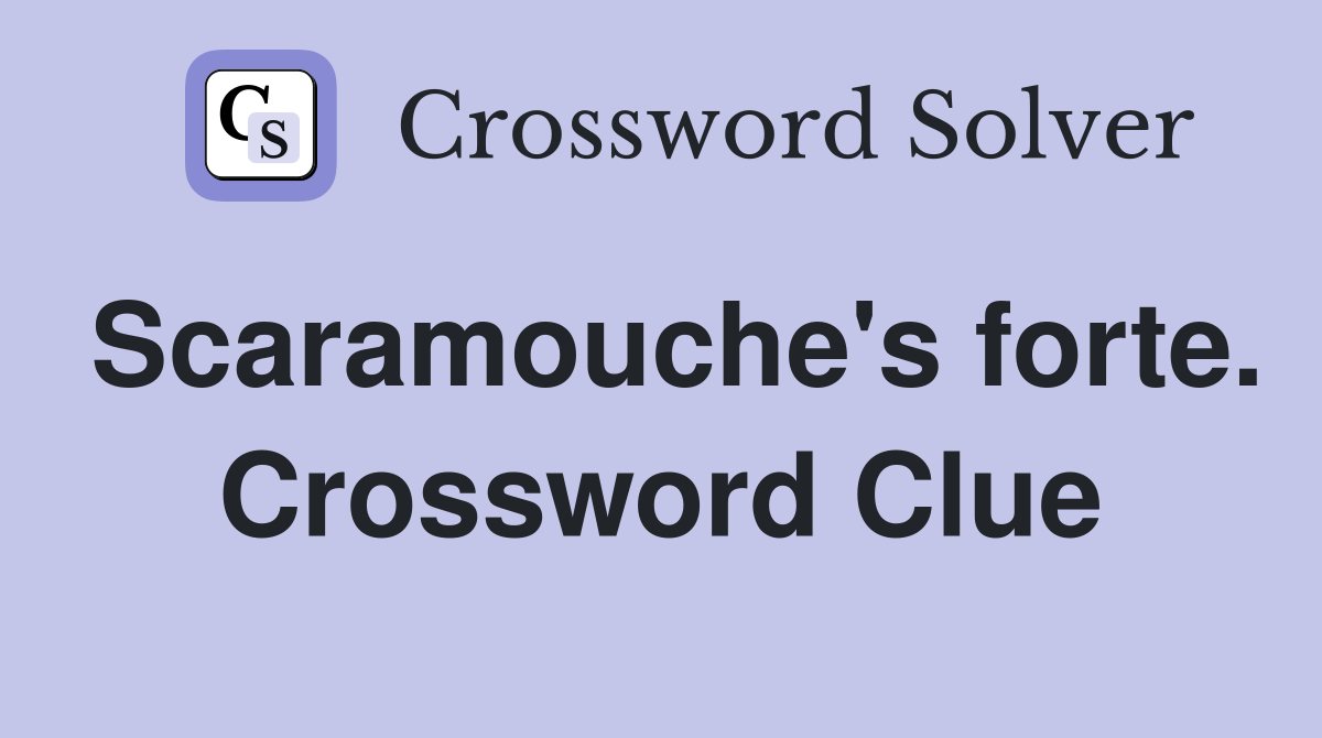 Scaramouche's forte. Crossword Clue