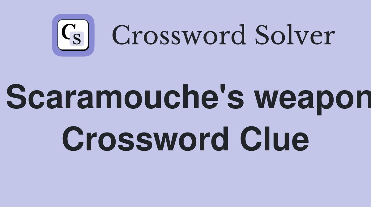 Scaramouche's weapon Crossword Clue