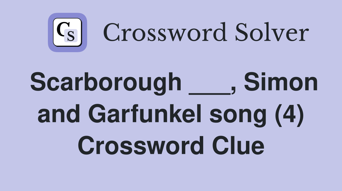 Scarborough ___, Simon and Garfunkel song (4) Crossword Clue