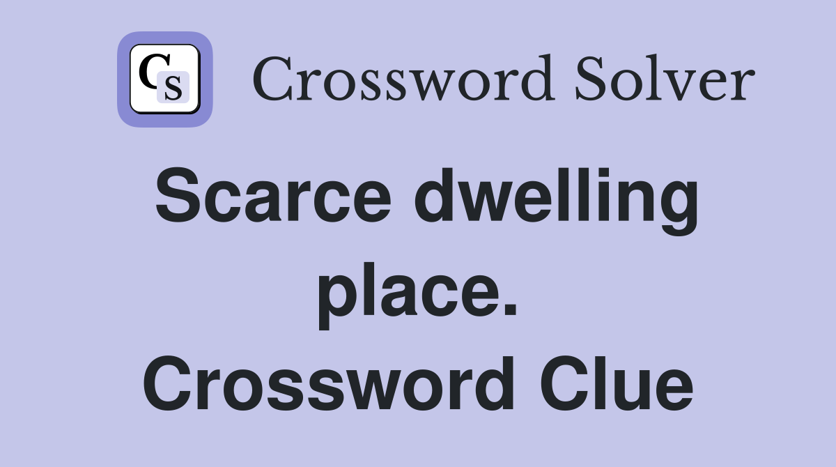 Scarce dwelling place. Crossword Clue