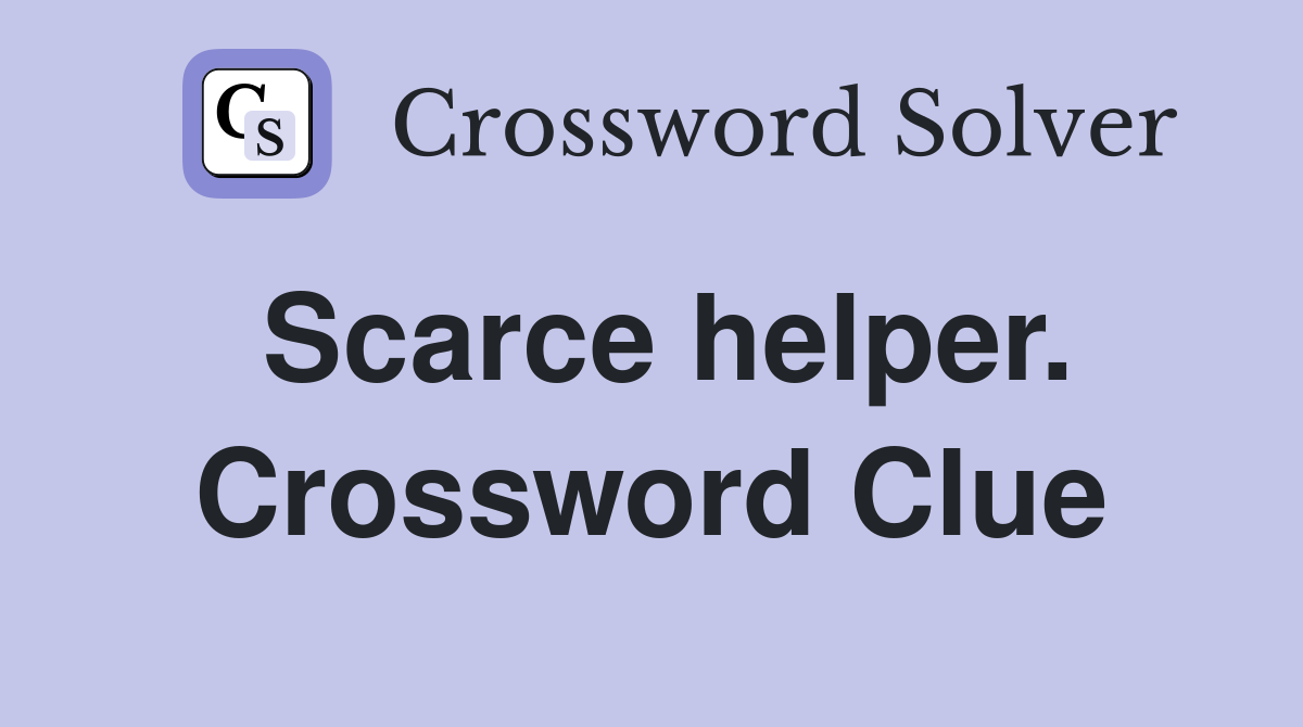 Scarce helper. Crossword Clue