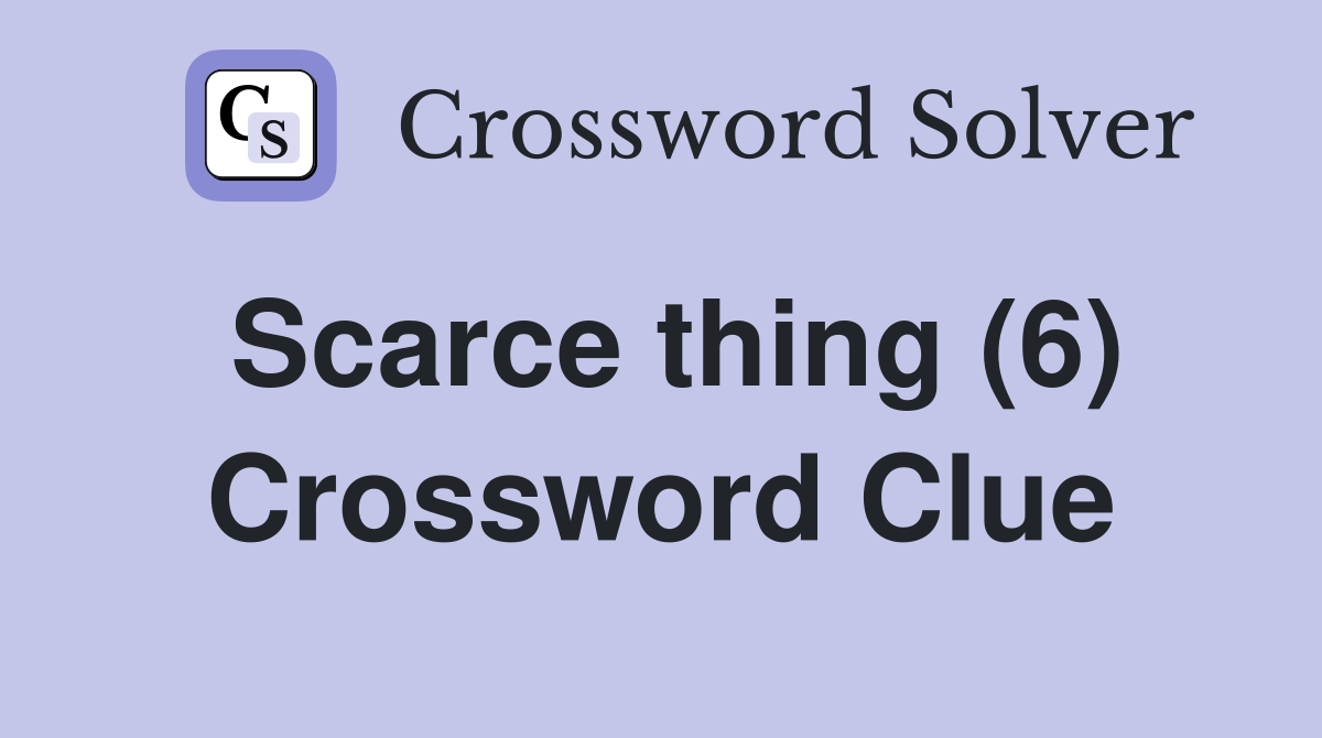 Scarce thing (6) Crossword Clue