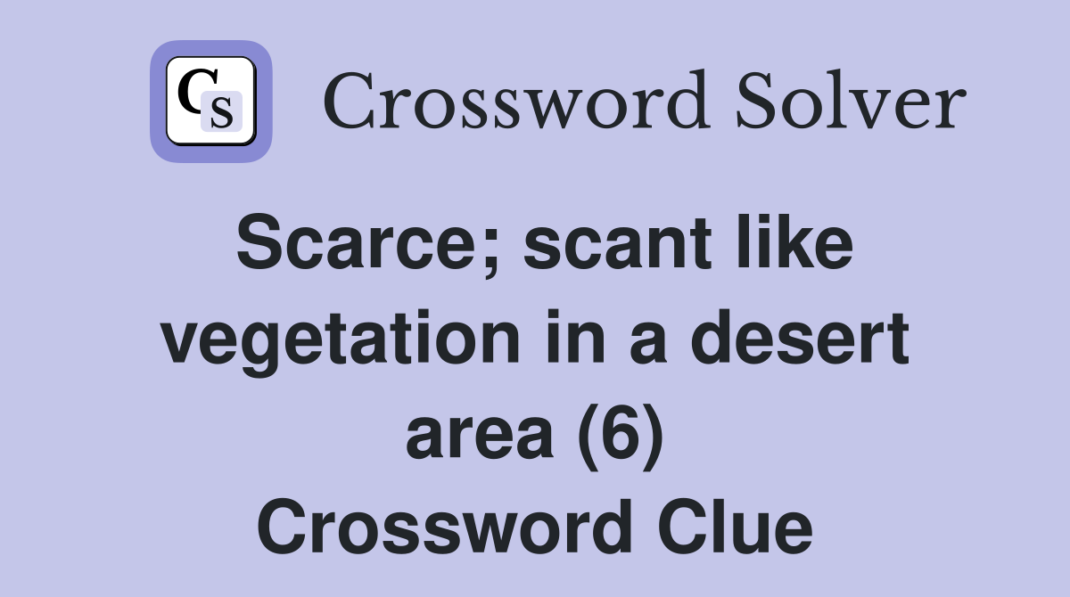 Scarce; scant like vegetation in a desert area (6) Crossword Clue