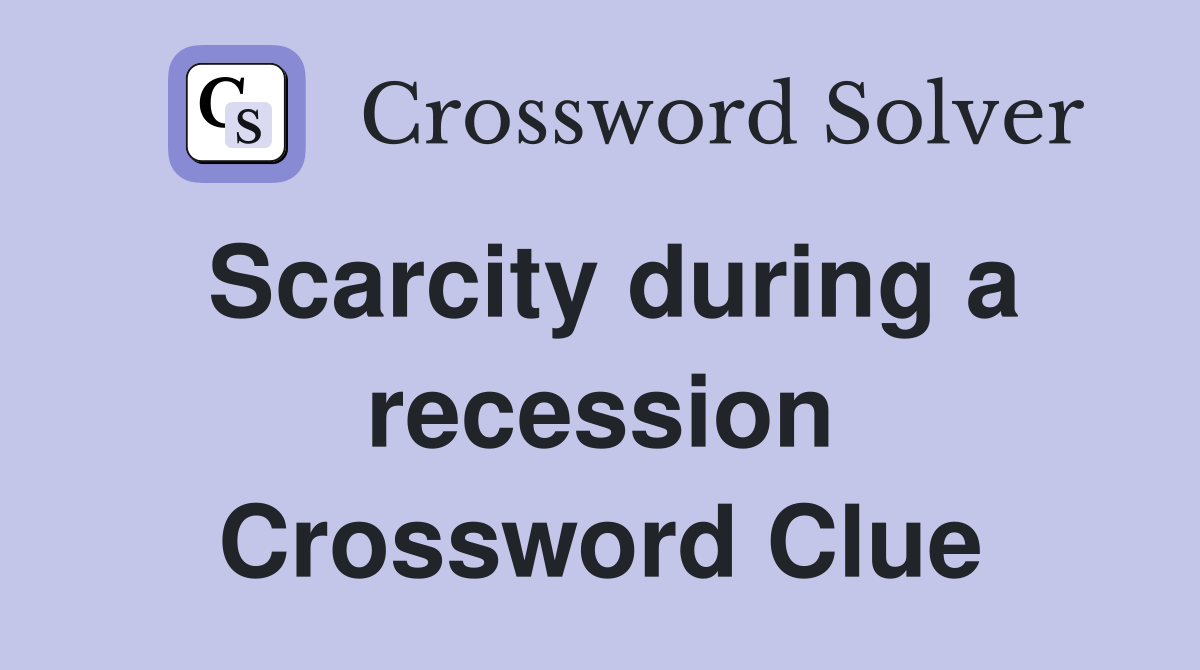 Scarcity during a recession Crossword Clue