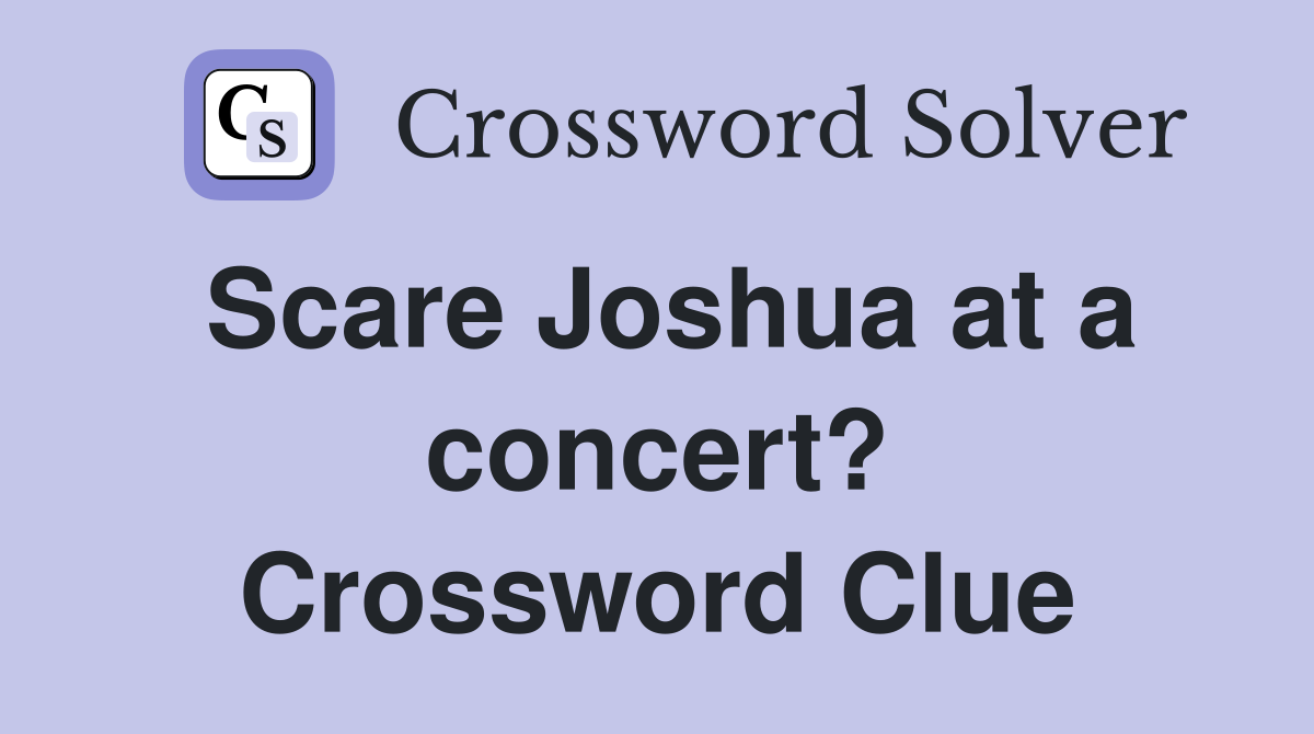 Scare Joshua at a concert? Crossword Clue