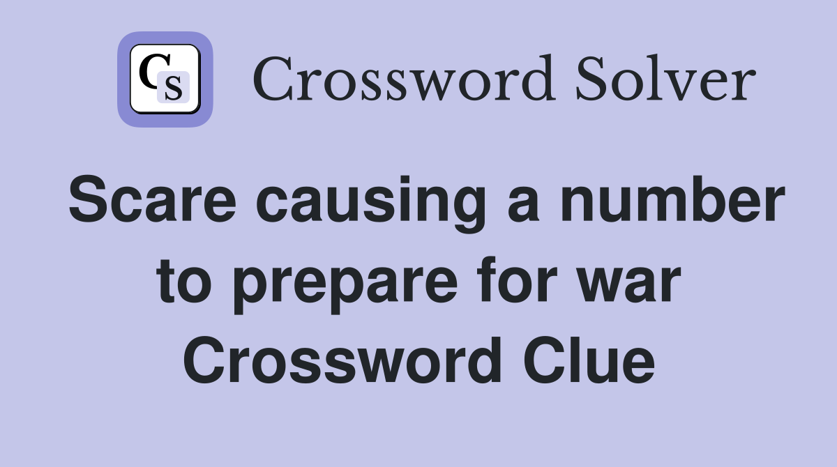Scare causing a number to prepare for war Crossword Clue