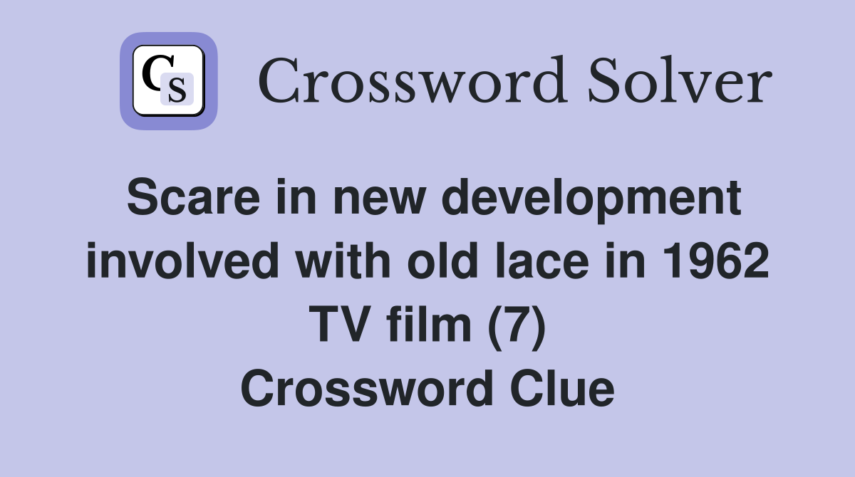 Scare in new development involved with old lace in 1962 TV film (7) Crossword Clue