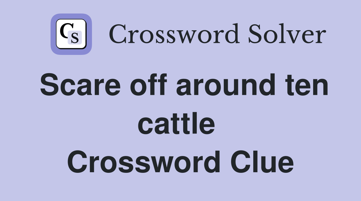 Scare off around ten cattle  Crossword Clue