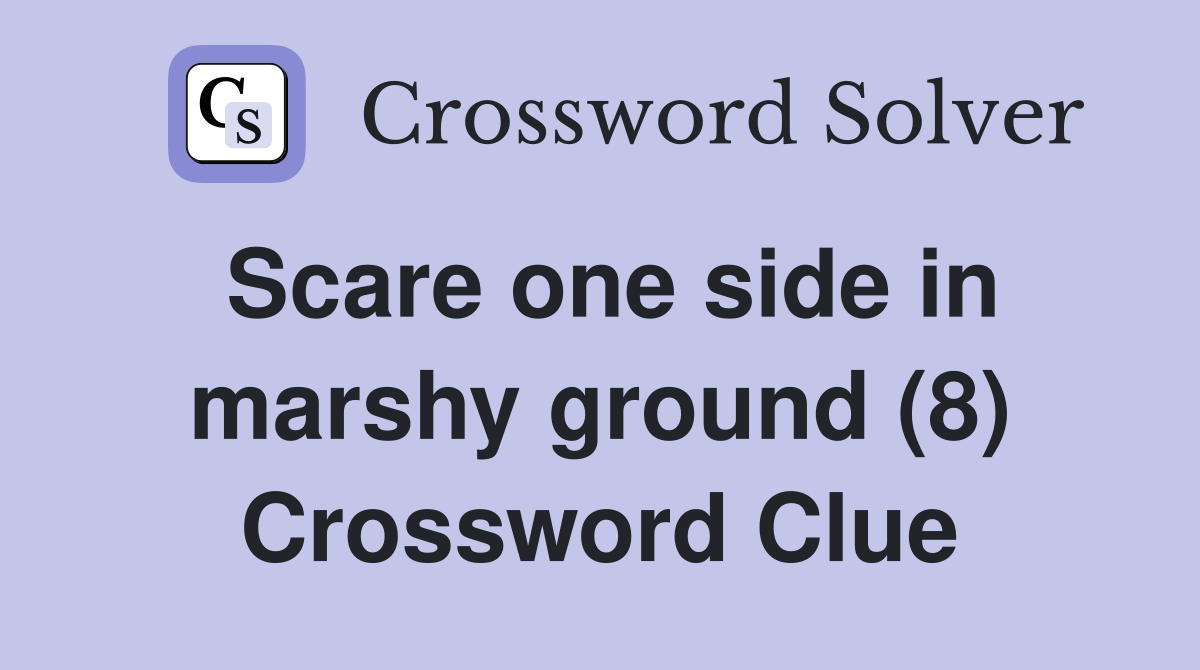 Scare one side in marshy ground (8) Crossword Clue