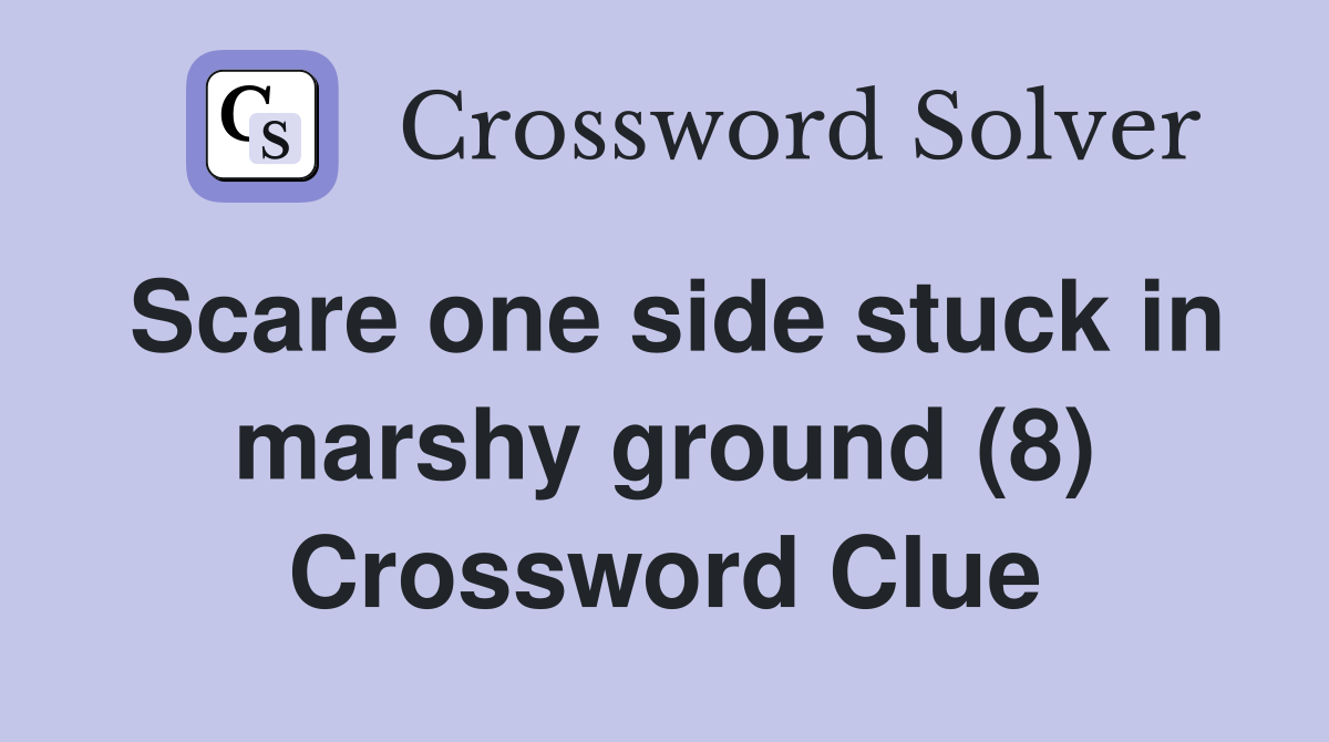 Scare one side stuck in marshy ground (8) Crossword Clue