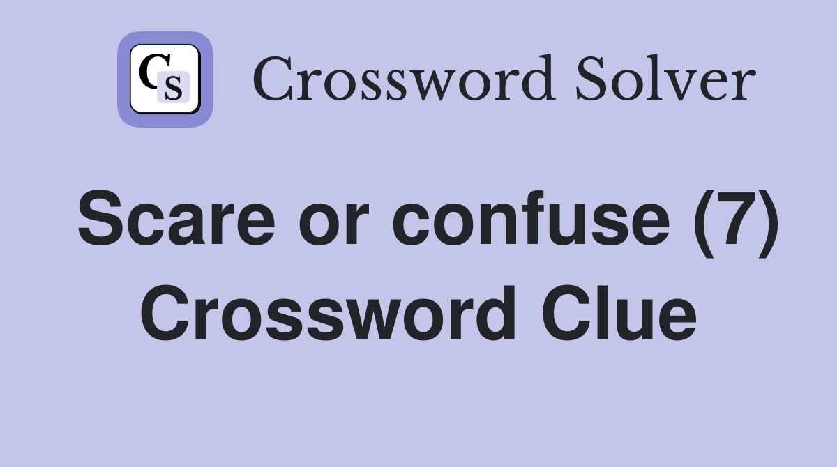 Scare or confuse (7) Crossword Clue