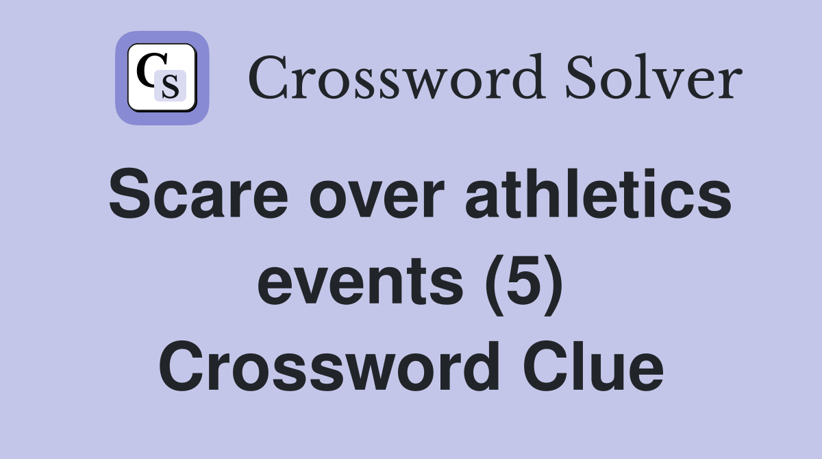 Scare over athletics events (5) Crossword Clue