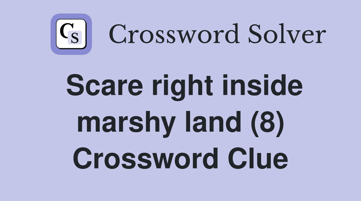 Scare right inside marshy land (8) Crossword Clue