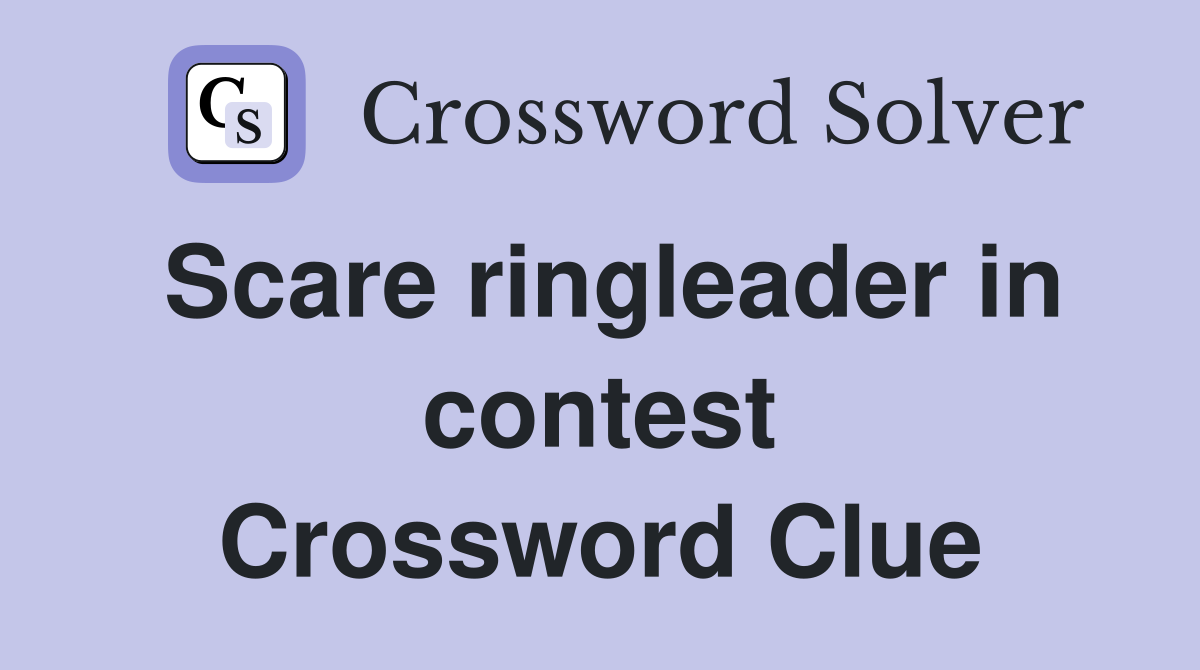 Scare ringleader in contest Crossword Clue