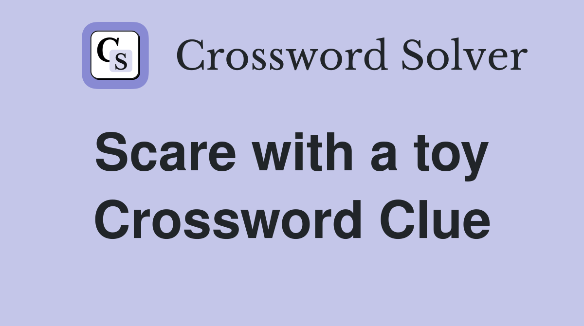 Scare with a toy  Crossword Clue