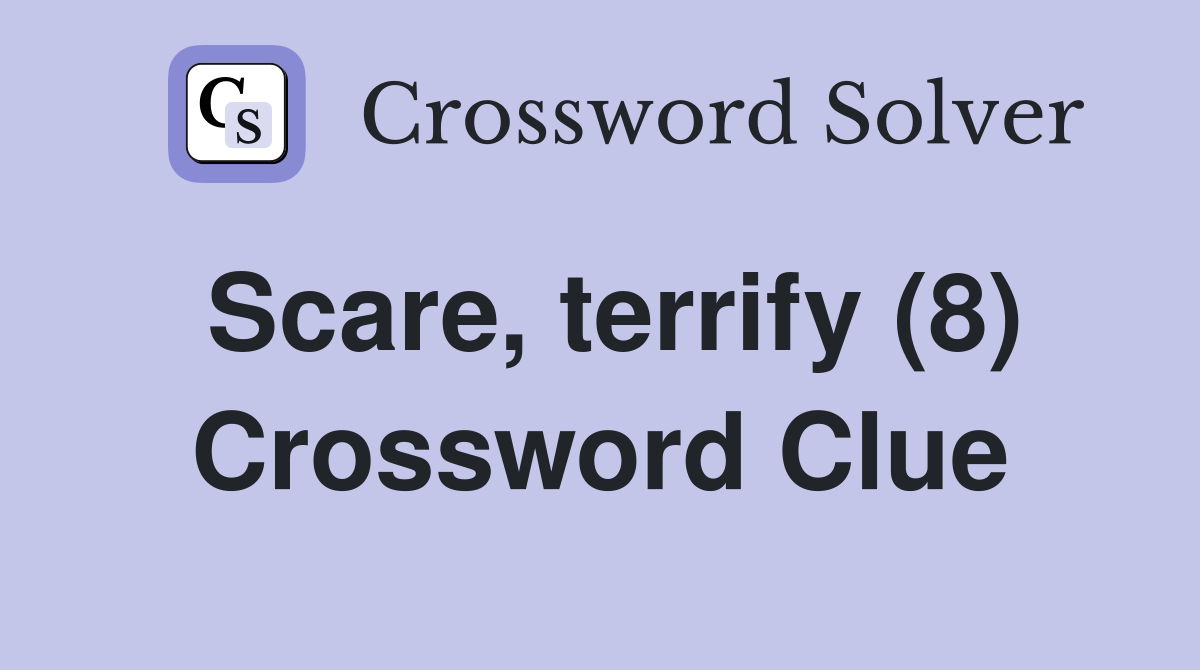 Scare, terrify (8) Crossword Clue