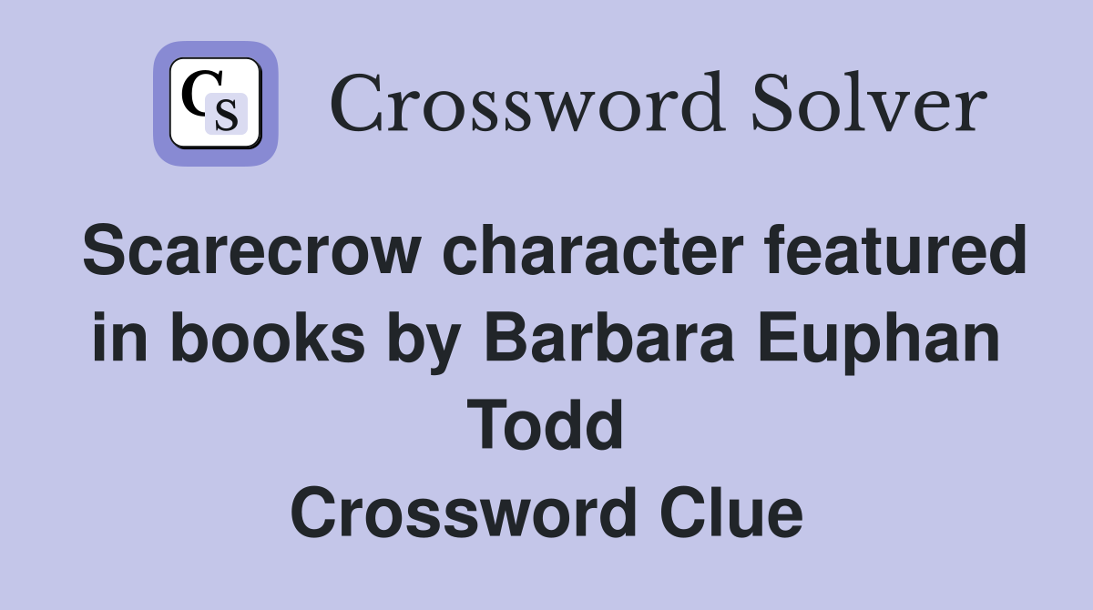 Scarecrow character featured in books by Barbara Euphan Todd Crossword Clue