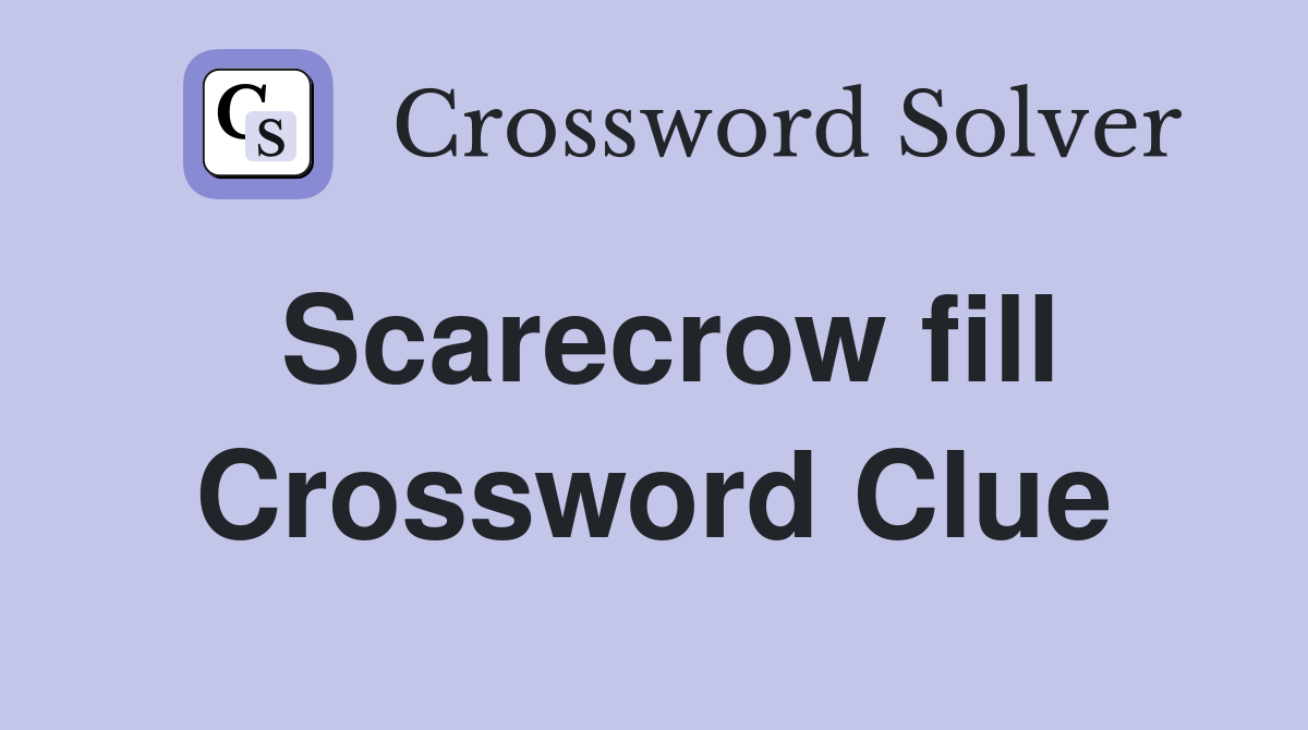 Scarecrow fill Crossword Clue
