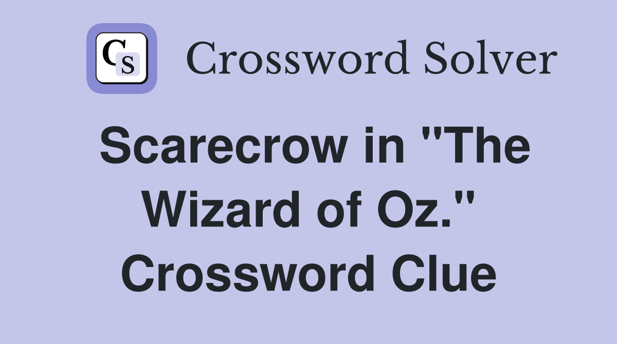 Scarecrow in "The Wizard of Oz." Crossword Clue