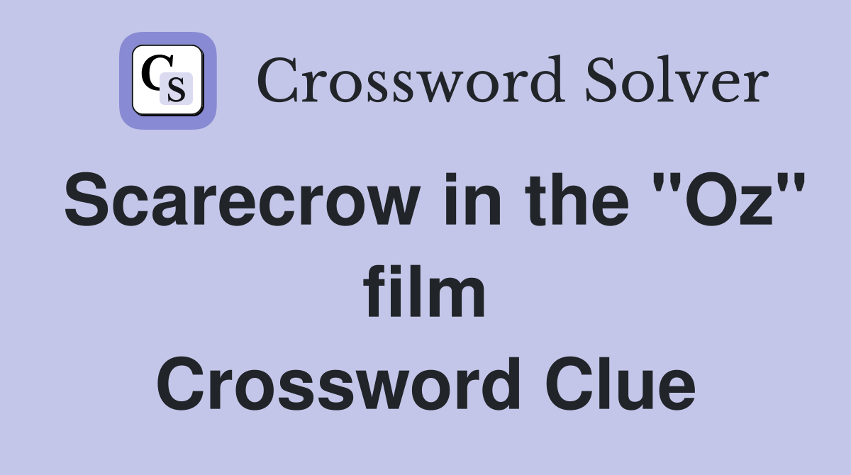 Scarecrow in the "Oz" film Crossword Clue