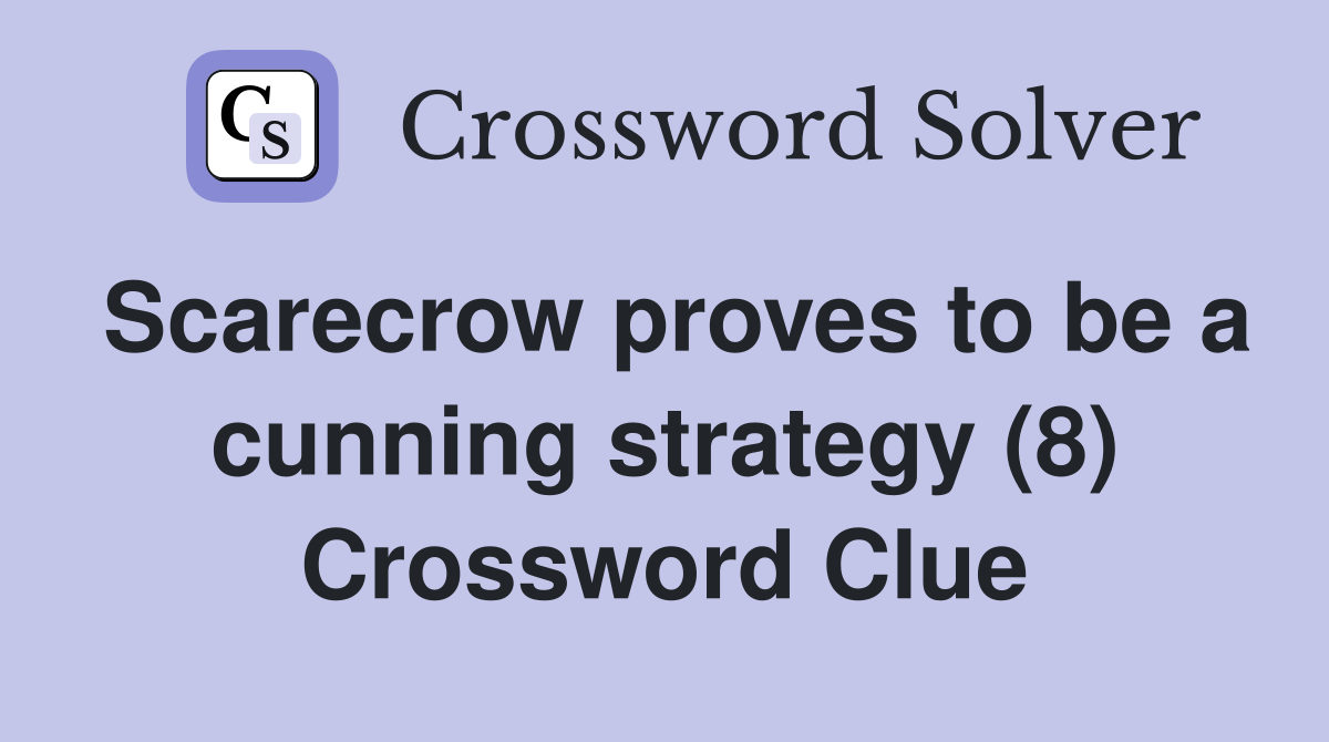 Scarecrow proves to be a cunning strategy (8) Crossword Clue