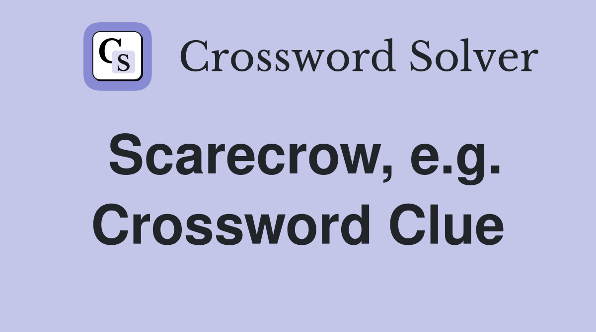 Scarecrow, e.g. Crossword Clue