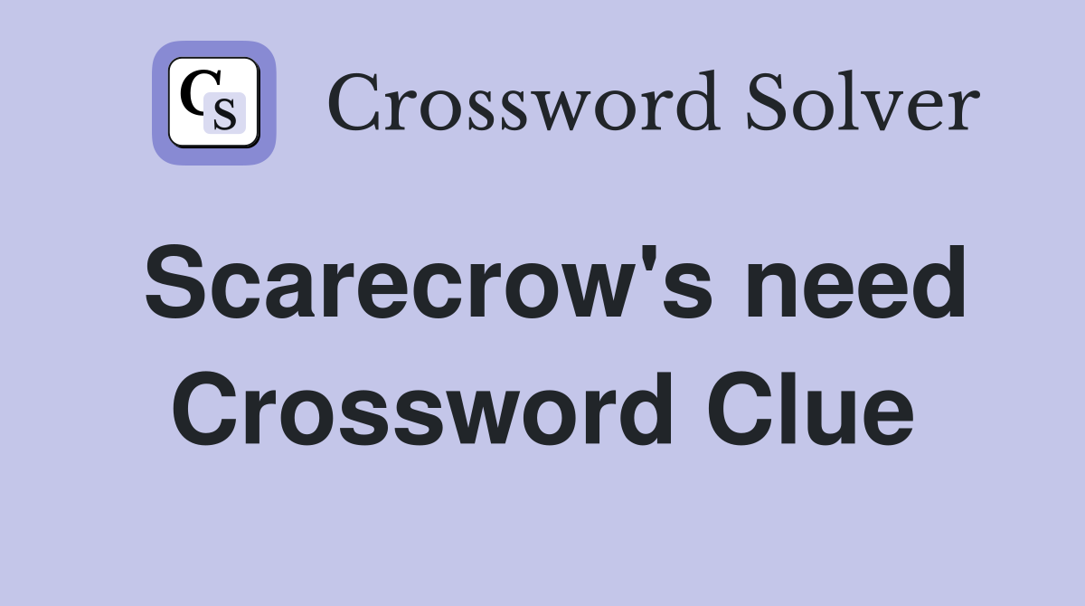 Scarecrow's need Crossword Clue
