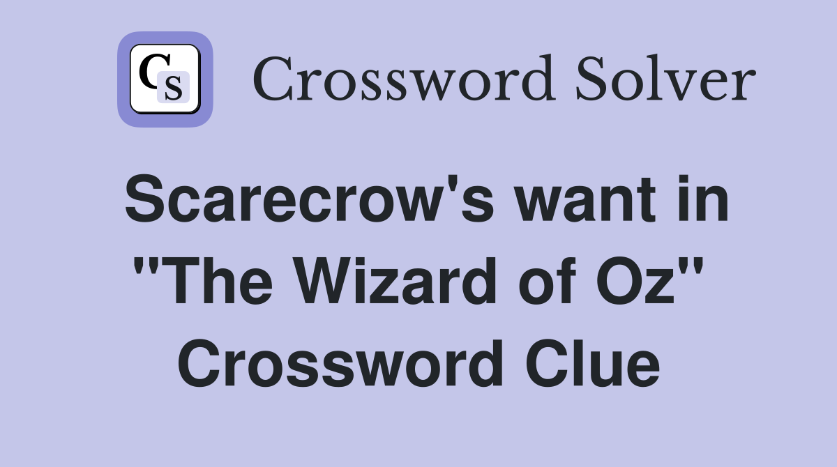 Scarecrow's want in "The Wizard of Oz" Crossword Clue