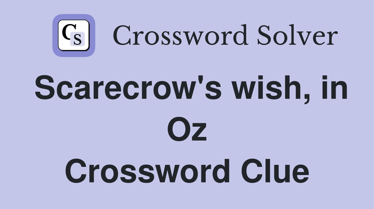 Scarecrow's wish, in Oz Crossword Clue