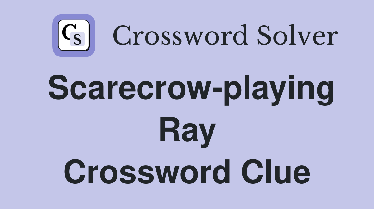 Scarecrow-playing Ray Crossword Clue