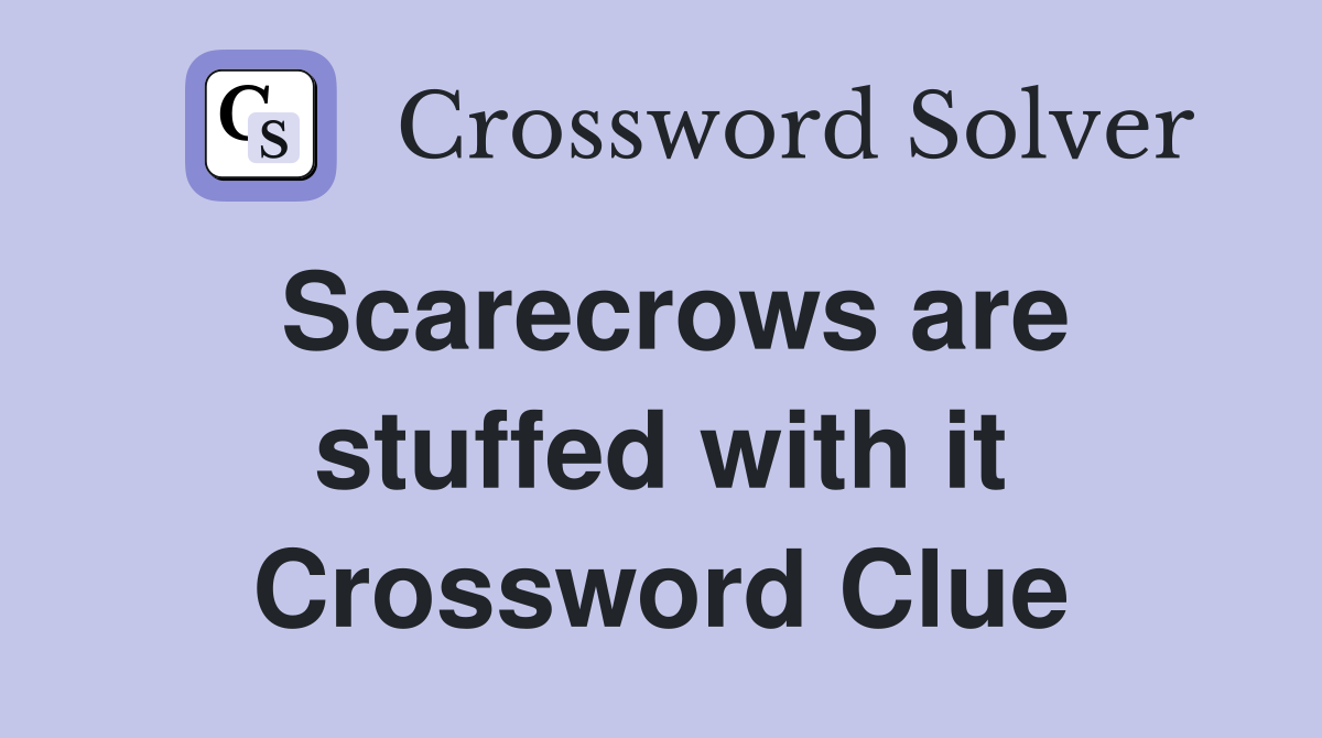 Scarecrows are stuffed with it Crossword Clue