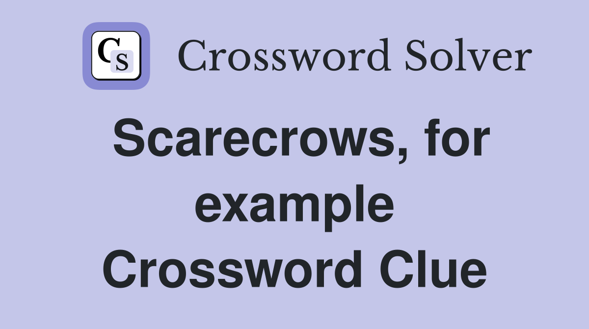 Scarecrows, for example Crossword Clue