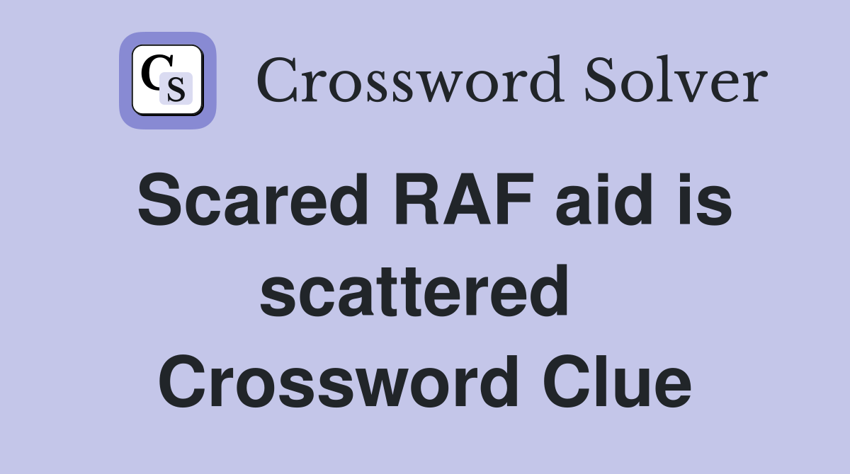 Scared RAF aid is scattered  Crossword Clue