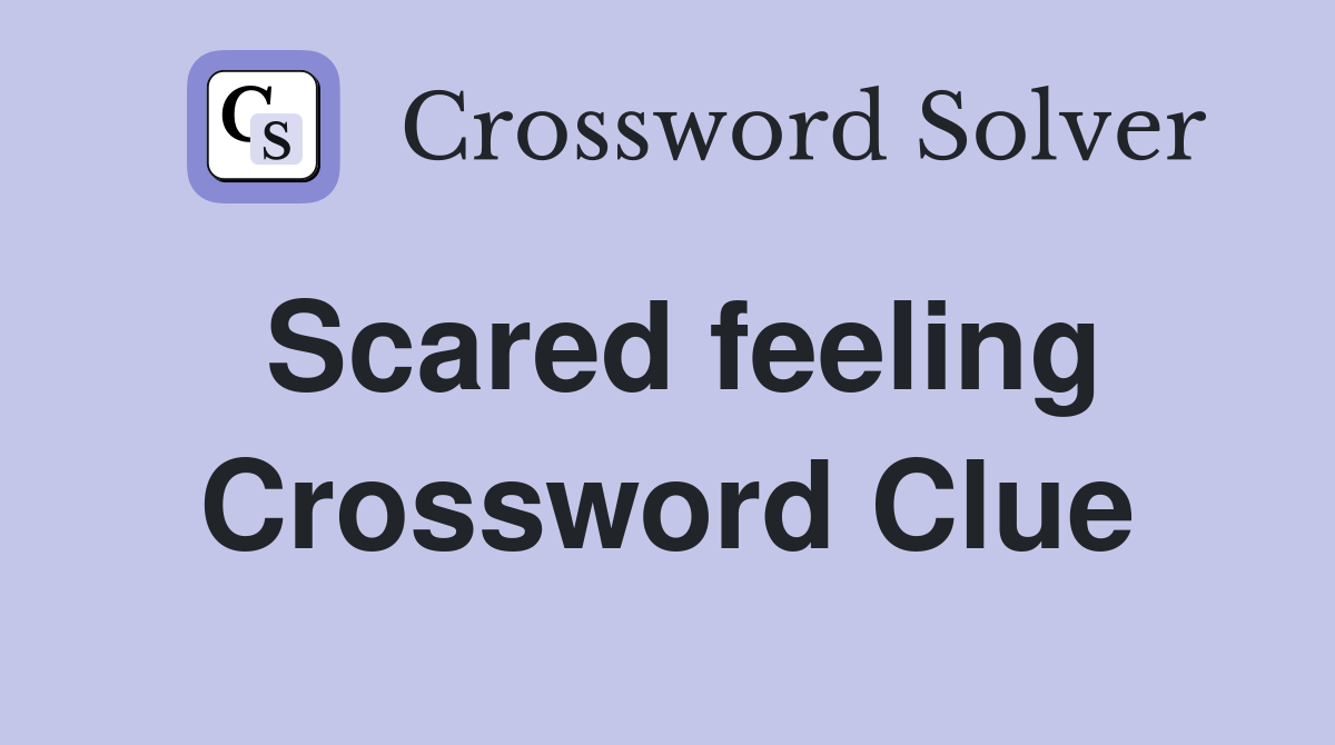 Scared feeling Crossword Clue