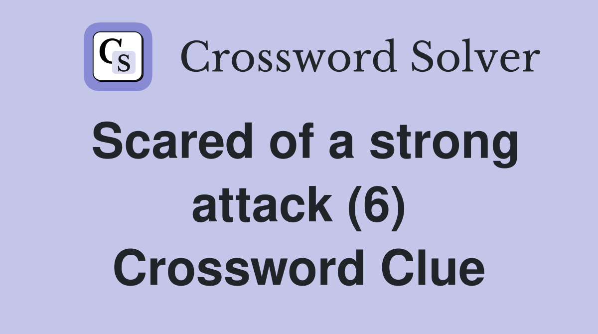 Scared of a strong attack (6) Crossword Clue