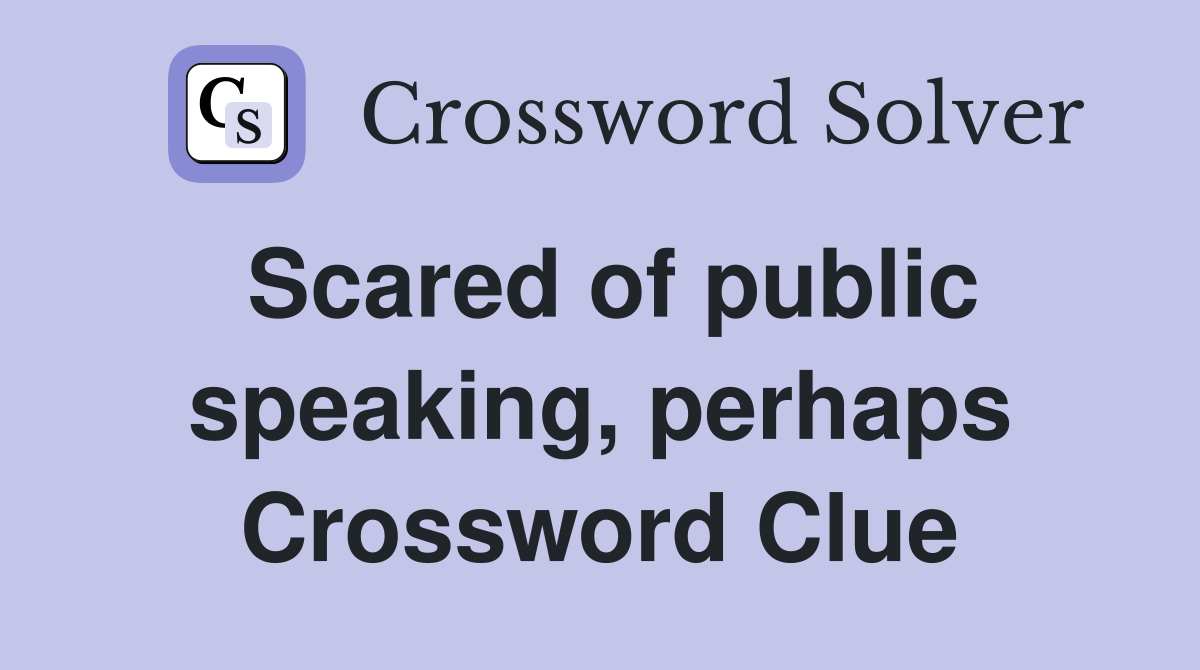 Scared of public speaking, perhaps Crossword Clue