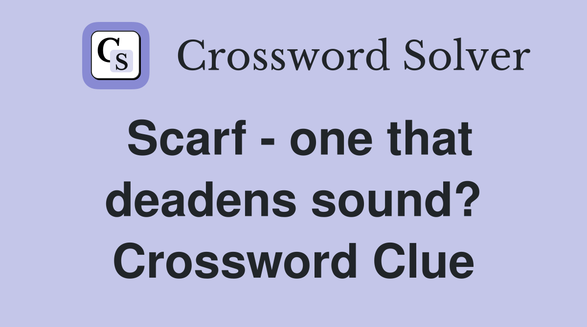 Scarf - one that deadens sound? Crossword Clue