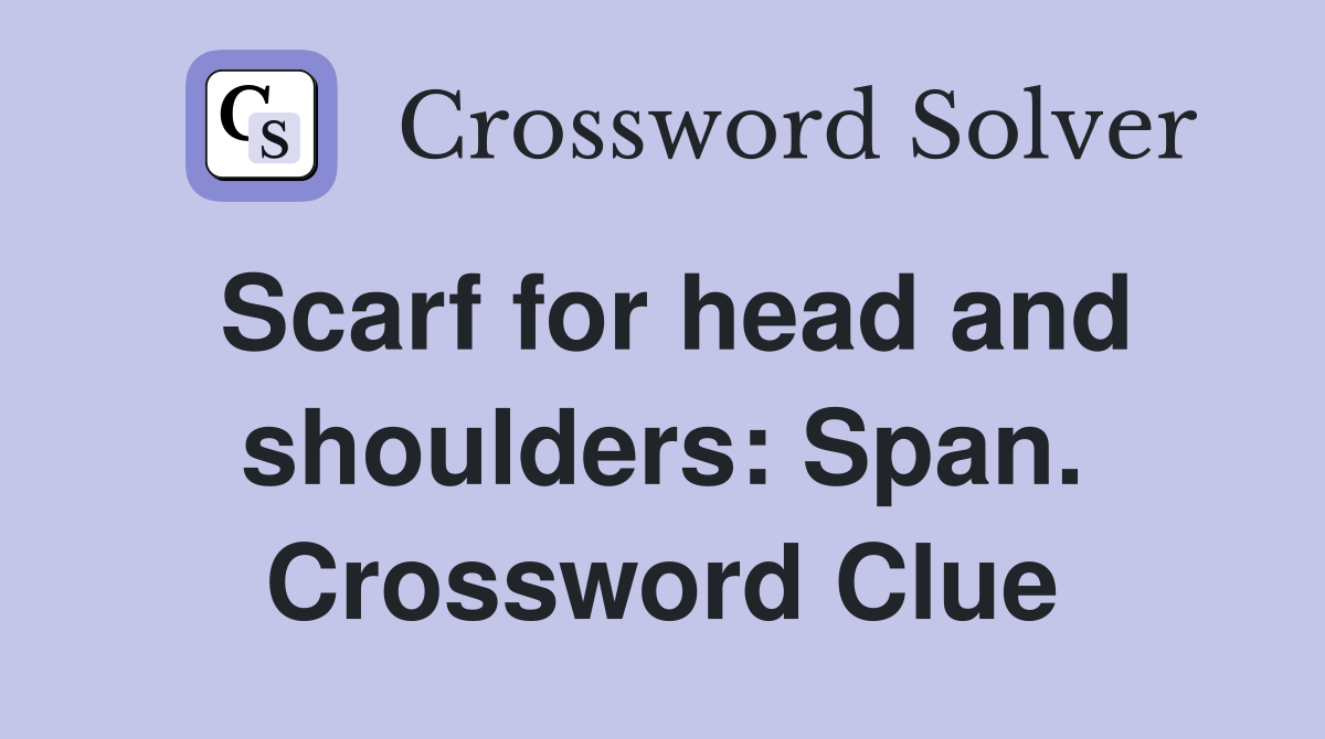 Scarf for head and shoulders: Span. Crossword Clue