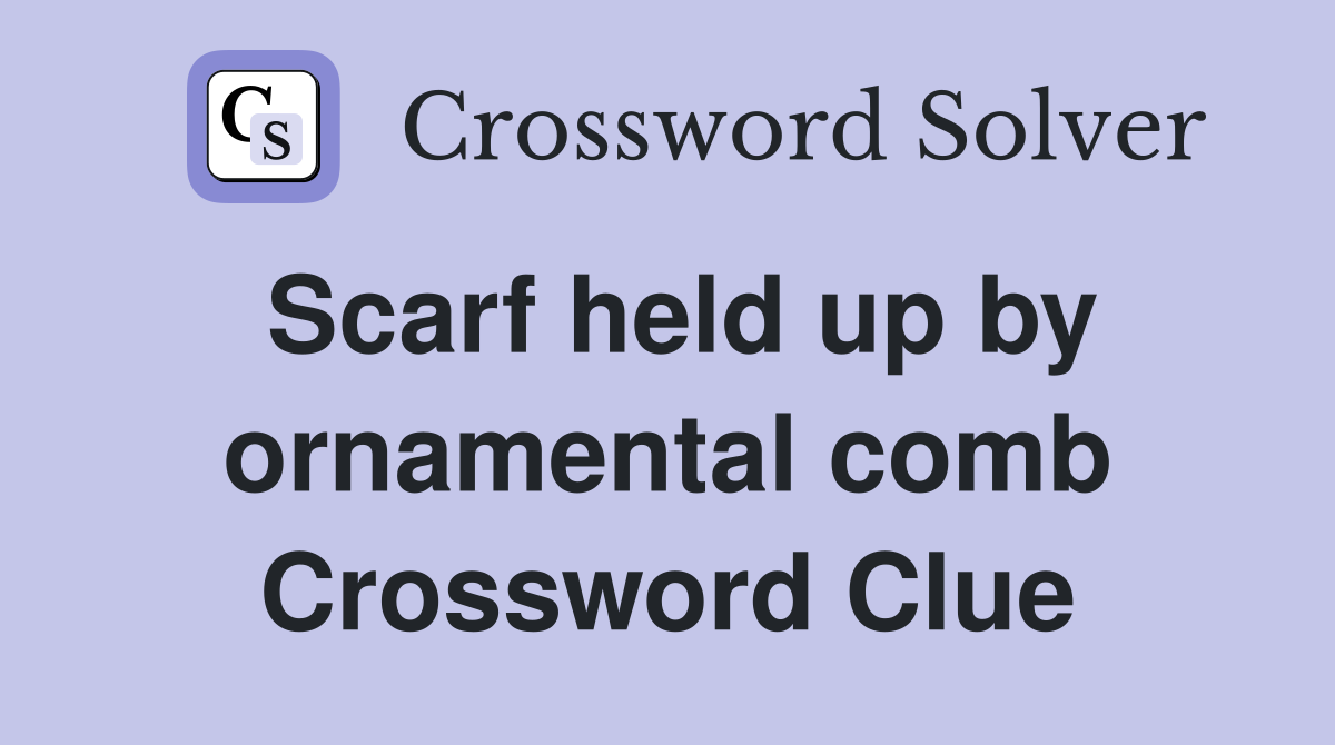 Scarf held up by ornamental comb Crossword Clue