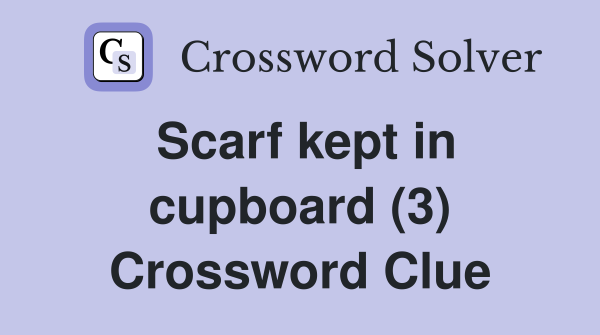 Scarf kept in cupboard (3) Crossword Clue