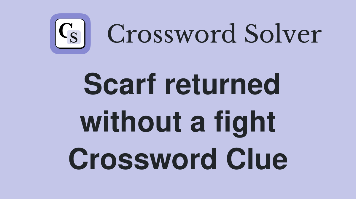 Scarf returned without a fight Crossword Clue