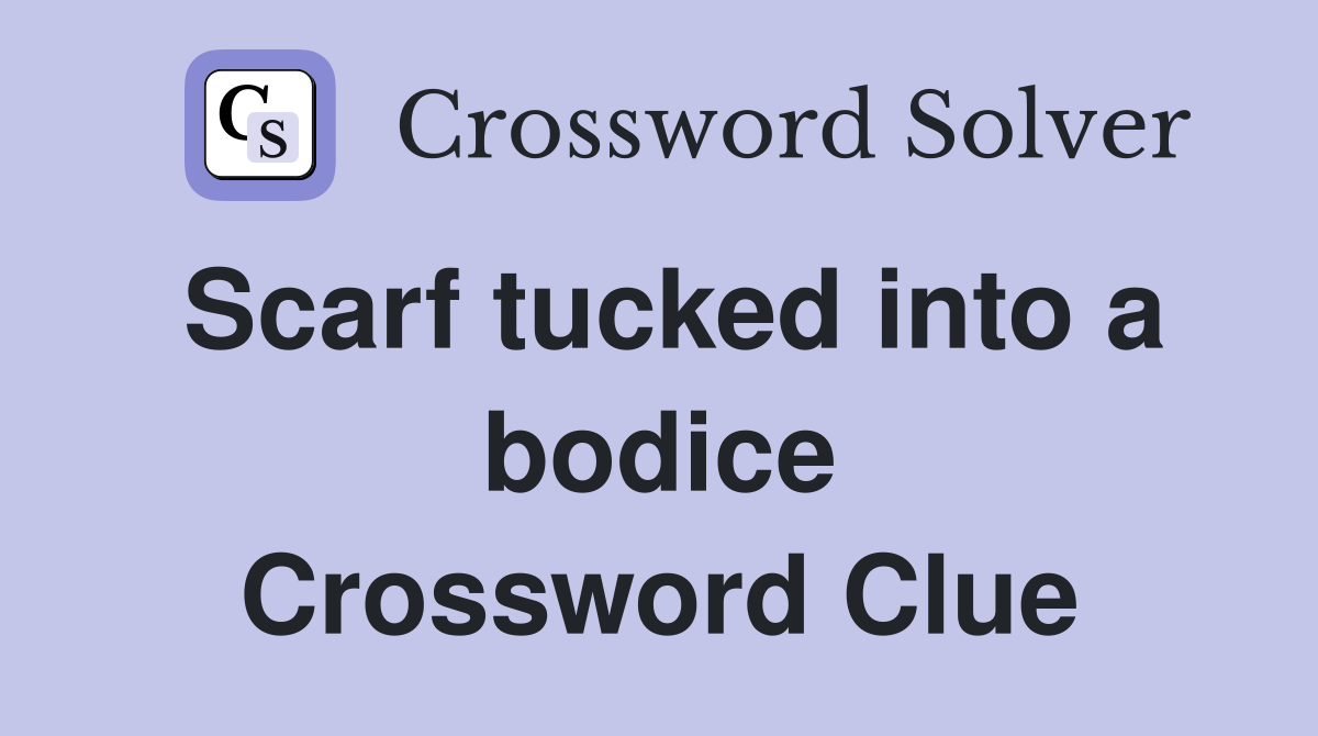 Scarf tucked into a bodice Crossword Clue